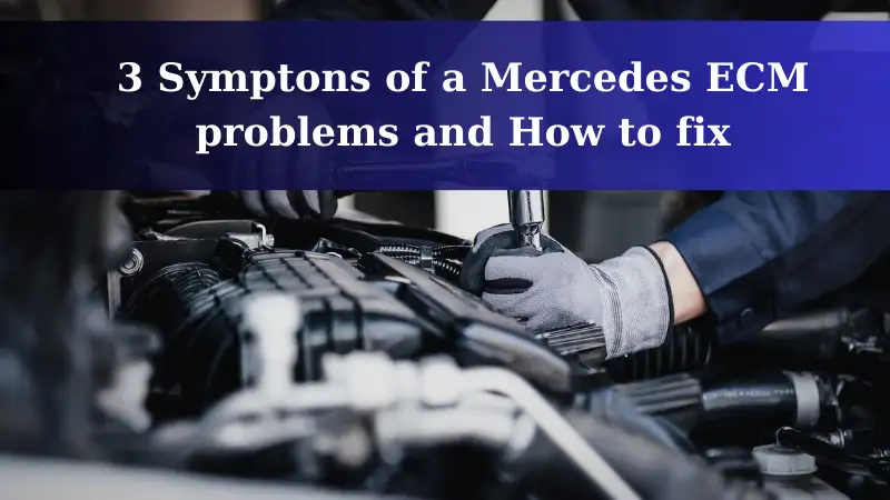 3 symptons of a mercedes ecm problems how to