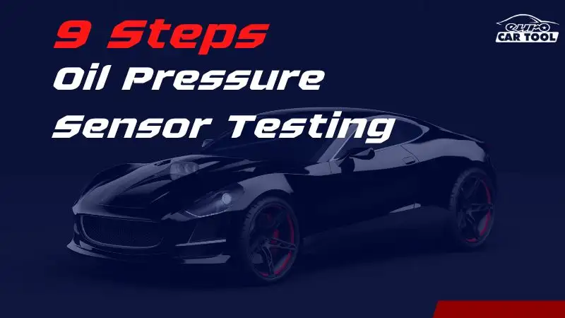 9 steps to do oil pressure sensor testing
